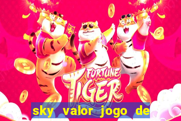 sky valor jogo de ganhar dinheiro